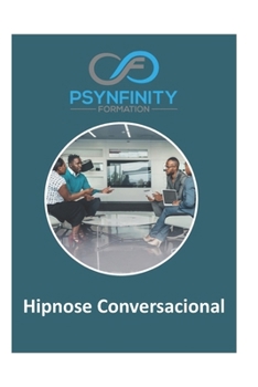 Hipnose conversacional: Para gerentes, políticos, executivos, advogados, terapeutas (Psynfinity Formation) (Portuguese Edition)