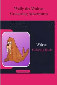 Paperback Wally the Walrus: Colouring Adventures Book