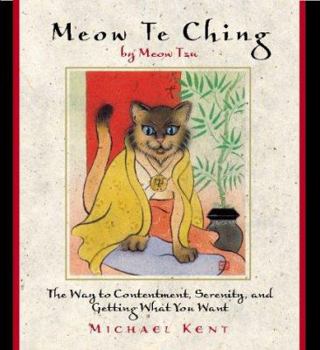 Hardcover Meow Te Ching by Meow Tzu: The Way to Contentment, Serenity, and Getting What You Want Book
