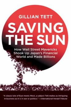 Paperback Saving the Sun: How Wall Street Mavericks Shook Up Japan's Financial World and Made Billions Book