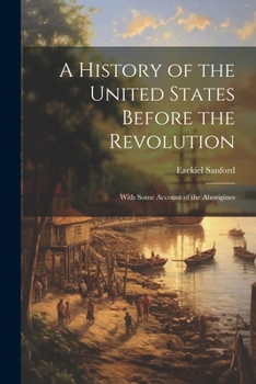 Paperback A History of the United States Before the Revolution: With Some Account of the Aborigines Book