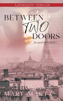 Between Two Doors, In search of Colette: A Romantic Thriller (Thomas and Mary Martz Spy Mysteries)