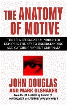 Paperback The Anatomy of Motive: The Fbi's Legendary Mindhunter Explores the Key to Understanding and Catching Violent Criminals Book