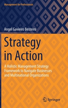 Hardcover Strategy in Action: A Holistic Management Strategy Framework to Navigate Businesses and Multinational Organizations Book