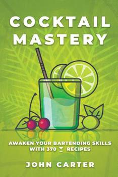 Paperback Cocktail Mastery: Awaken Your Bartending Skills with 370 Cocktail Recipes Book
