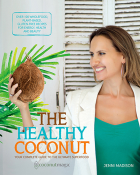 The Healthy Coconut: Your Complete Guide to the Ultimate Superfood - Book  of the Healthy Living