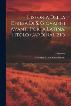 Paperback L'istoria Della Chiesa Di S. Giovanni Avanti Porta Latina, Titolo Cardinalizio Book