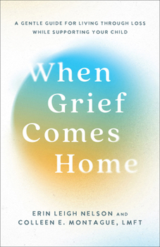 Hardcover When Grief Comes Home: A Gentle Guide for Living Through Loss While Supporting Your Child Book