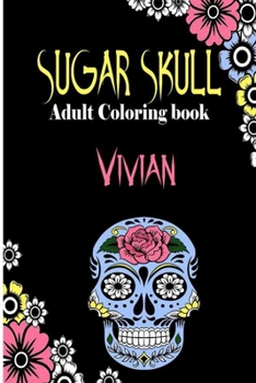 Paperback Vivian Sugar Skull, Adult Coloring Book: Dia De Los Muertos Gifts for Men and Women, Stress Relieving Skull Designs for Relaxation. 25 designs, 52 pag Book