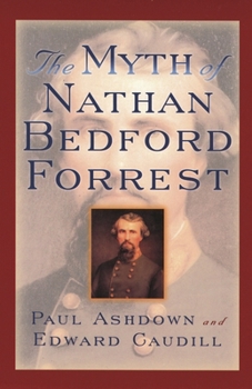 Paperback The Myth of Nathan Bedford Forrest (The American Crisis Series: Books on the Civil War Era) Book