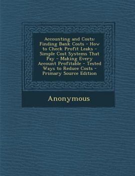 Paperback Accounting and Costs: Finding Bank Costs - How to Check Profit Leaks - Simple Cost Systems That Pay - Making Every Account Profitable - Test Book