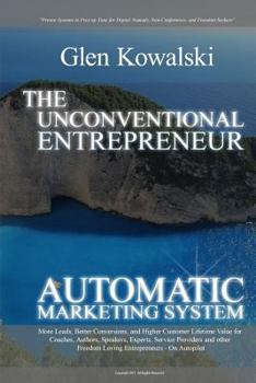 Paperback Unconventional Entrepreneur Automatic Marketing System: More Leads, Better Conversions, and Higher Customer Lifetime Value for Coaches, Authors, Speak Book