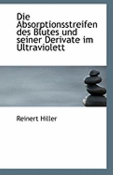 Paperback Die Absorptionsstreifen Des Blutes Und Seiner Derivate Im Ultraviolett [German] Book