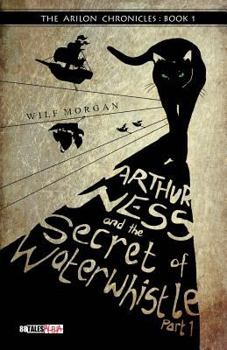 Paperback Arthur Ness and the Secret of Waterwhistle Part 1 Book