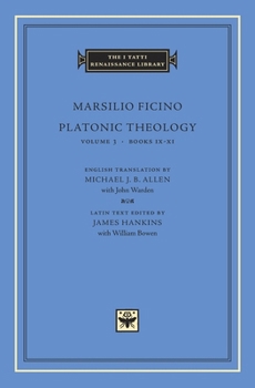 Platonic Theology, Volume 3: Books IX-XI (The I Tatti Renaissance Library)