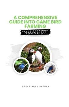 Paperback A Comprehensive guide into Game Bird Farming: Game Bird Farming Economics and Profitability Book