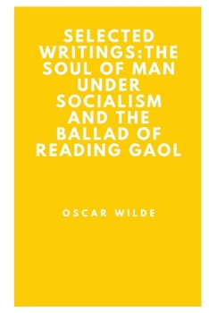 Selected Writings: The Soul of Man under Socialism and The Ballad of Reading Gaol