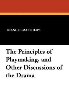 Paperback The Principles of Playmaking, and Other Discussions of the Drama Book