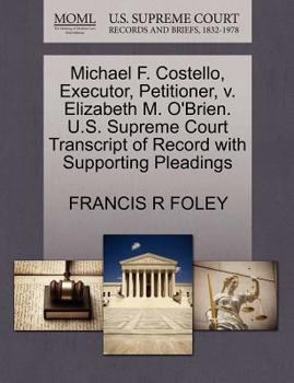 Paperback Michael F. Costello, Executor, Petitioner, V. Elizabeth M. O'Brien. U.S. Supreme Court Transcript of Record with Supporting Pleadings Book