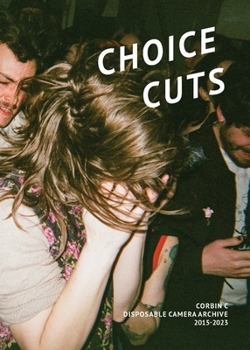 Paperback Choice Cuts: Disposable Camera Archive 2015-2023 Book