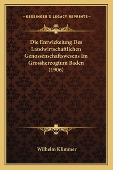 Paperback Die Entwickelung Des Landwirtschaftlichen Genossenschaftswesens Im Grossherzogtum Baden (1906) [German] Book