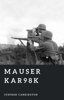 Mauser Kar98k: The Wehrmacht’s Standard Rifle (The World War II Library: Weapons)