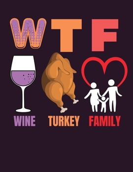 Paperback WTF wine turkey family: Thanksgiving Journal/Notebook Blank Lined Ruled 8.5x11 inches with 100 Pages Book