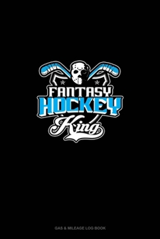 Paperback Fantasy Hockey King: Gas & Mileage Log Book
