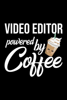 Paperback Video Editor Powered by Coffee: Christmas Gift for Video Editor - Funny Video Editor Journal - Best 2019 Christmas Present Lined Journal - 6x9inch 120 Book