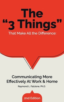 Hardcover The "3 Things" That Make All the Difference: Communicating More Effectively At Work & Home Book