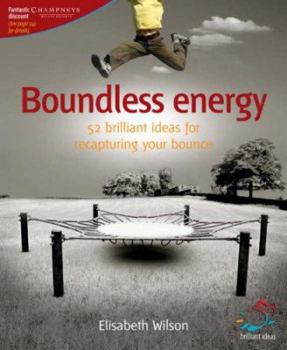 Paperback Boundless Energy: 52 Brilliant Ideas for Recapturing Your Bounce Book