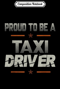 Composition Notebook: Proud to be a Taxi Driver lover gift dad grandpa son brother  Journal/Notebook Blank Lined Ruled 6x9 100 Pages