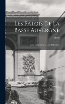 Hardcover Les patois de la Basse Auvergne; leur grammaire et leur littérature [French] Book