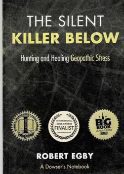 Paperback The Silent Killer Below: Hunting and Healing Geopathic Stress Book