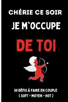 Paperback Chérie ce soir je m'occupe de toi: cadeau pour la saint-valentin couple amour 30 défis à faire avant la saint-valentin sexy et érotique avec des messa [French] Book