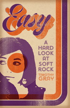 Easy: A Hard Look at Soft Rock (New American Canon)