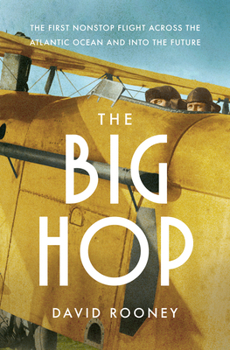 Hardcover The Big Hop: The First Non-Stop Flight Across the Atlantic Ocean and Into the Future Book