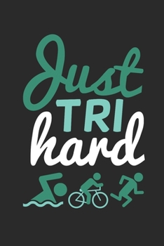 Paperback Just Tri Hard: Notebook Triathlon Notizbuch Triathlet Planer Journal 6x9 liniert Book