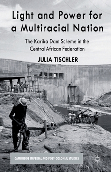 Paperback Light and Power for a Multiracial Nation: The Kariba Dam Scheme in the Central African Federation Book
