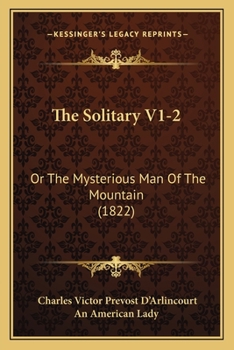 The Solitary; Or, The Mysterious Man of the Mountain: Or, The Mysterious Man of the Mountain