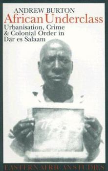 Paperback African Underclass: Urbanization, Crime & Colonial Order in Dar es Salaam 1919-61 Book