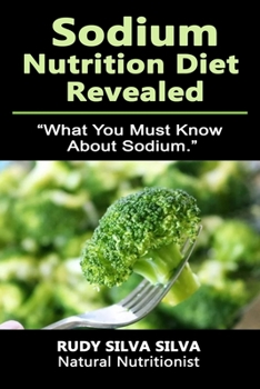 Paperback Sodium Nutrition Diet Revealed: What You Must To Know About Sodium Book