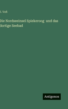 Hardcover Die Nordseeinsel Spiekeroog und das dortige Seebad [German] Book