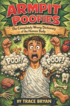 Paperback Armpit Poofies: The Completely Wrong Dictionary of the Human Body Book