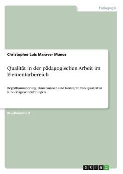Paperback Qualität in der pädagogischen Arbeit im Elementarbereich: Begriffsannäherung, Dimensionen und Konzepte von Qualität in Kindertageseinrichtungen [German] Book