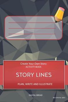 Story Lines - Create Your Own Story Activity Book, Plan Write and Illustrate: Unleash Your Imagination, Write Your Own Story, Create Your Own Adventur