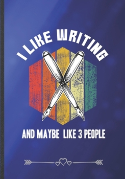 Paperback I Like Writing and Maybe Like 3 People: Funny Lined Notebook Journal For Author Writer Literature Lover, Unique Special Inspirational Saying Birthday Book