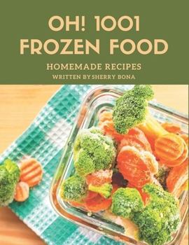 Paperback Oh! 1001 Homemade Frozen Food Recipes: Keep Calm and Try Homemade Frozen Food Cookbook Book