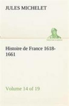 Histoire de France 1618-1661 Volume 14 (of 19) (French Edition) - Book #14 of the Histoire de France