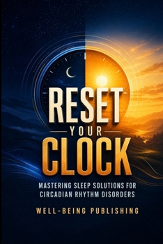 Paperback Reset Your Clock: Mastering Sleep Solutions for Circadian Rhythm Disorders Book
